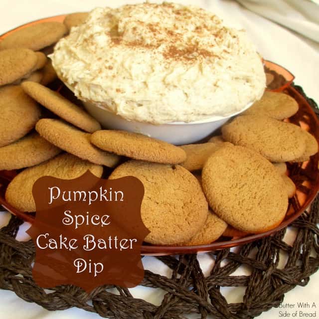 PUMPKIN SPICE CAKE BATTER DIP: Butter With A Side of Bread
