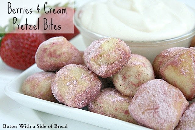 Butter With a Side of Bread: Berries & Cream Pretzel Bites