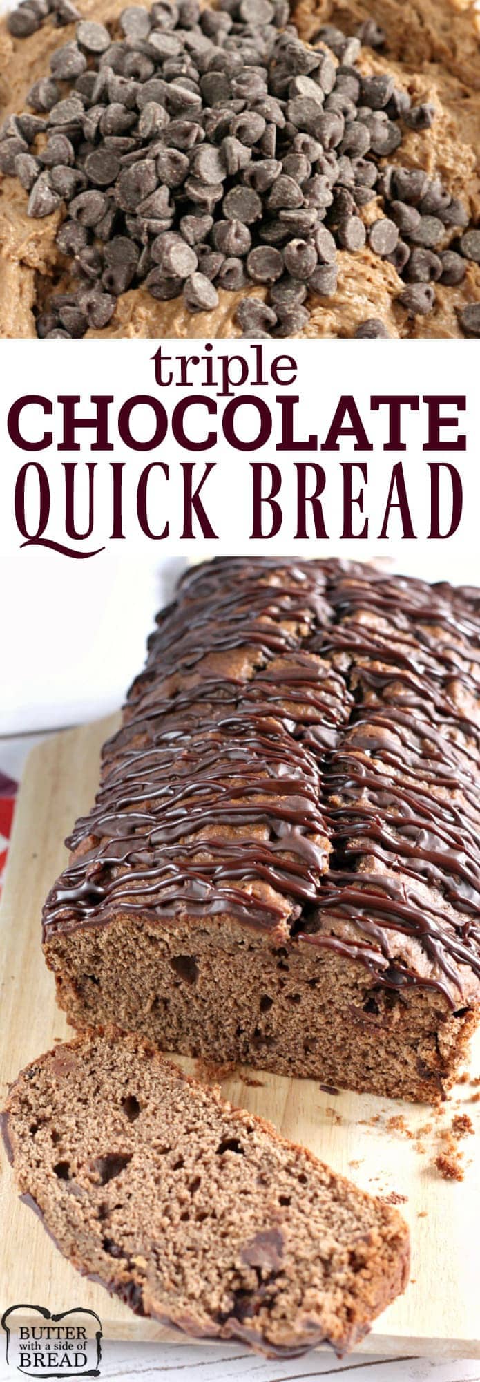 Triple Chocolate Quick Bread has melted chocolate and chocolate chips in the batter, plus a delicious chocolate drizzle on the top! Delicious #Chocolate #Bread made easy, NO YEAST! from Butter With A Side of Bread #baking #recipe #chocolatechips #easy 