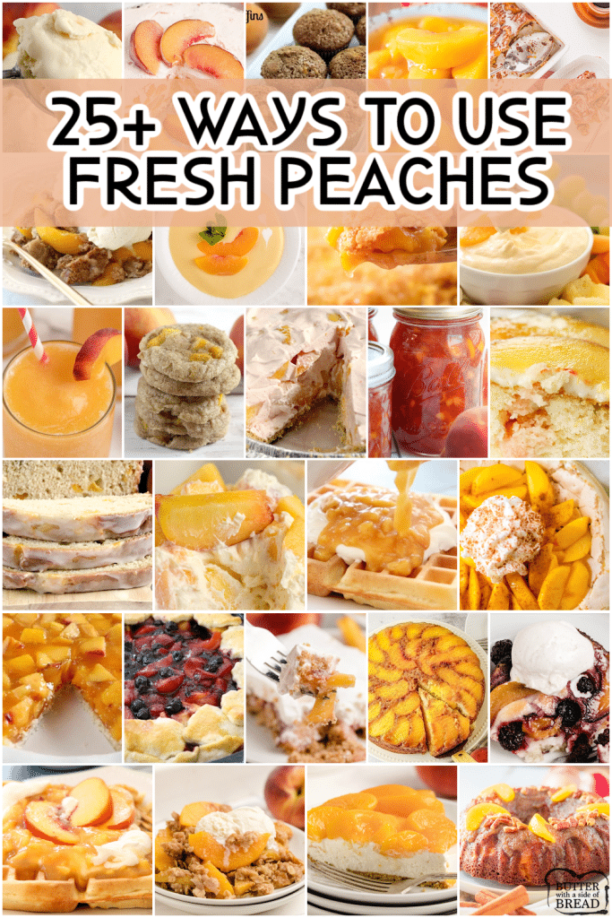 25+ WAYS TO USE FRESH PEACHES QUICKLY! - Butter with a Side of Bread