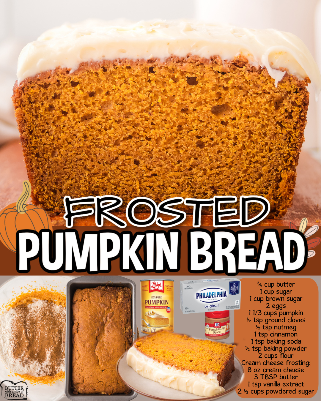 Frosted Pumpkin Bread made with butter, sugar, eggs, pumpkin puree & Fall spices! Soft sweet bread topped with a buttery cream cheese frosting everyone loves.